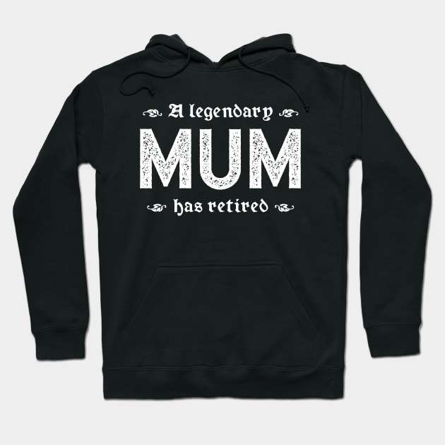 A Legendary Mum Has Retired Hoodie by TimespunThreads